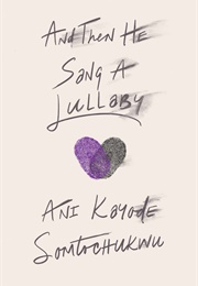 And Then He Sang a Lullaby (Ani Koyode Somtochuwu)