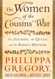 The Women of the Cousins' War: The Duchess, the Queen, and the King's Mother (Philippa Gregory)