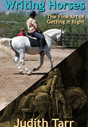 Writing Horses: The Fine Art of Getting It Right (Judith Tarr)