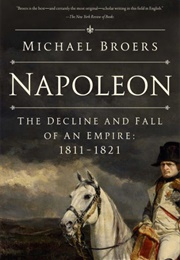 Napoleon: The Decline and Fall of an Empire (Michael Broers)