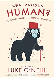 What Makes Us Human: A Scientist&#39;s Guide to Our Amazing Existence (Luke O&#39;Neill)