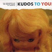 The Presidents of the United States of America- Kudos to You!