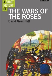 A Short History of the Wars of the Roses (David Grummitt)