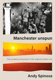 Manchester Unspun (Andy Spinoza)