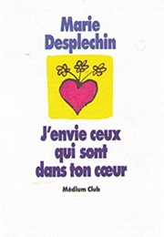 J'envie Ceux Qui Sont Dans Ton Cœur (M.Desplechin)