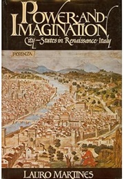 Power and Imagination: City-States in Renaissance Italy (Lauro Martines)