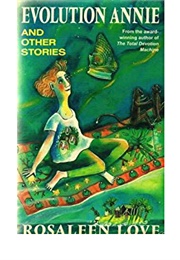Evolution Annie and Other Stories (Rosaleen Love)