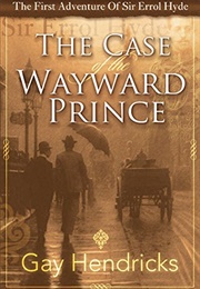 The Case of the Wayward Prince (Gay Hendricks)