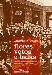 Flores, Votos E Balas (Angela Alonso)