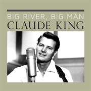 Big River, Big Man - Claude King