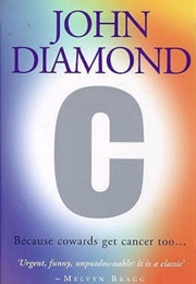 C: Because Cowards Get Cancer Too (John Diamond)