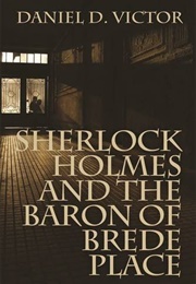 Sherlock Holmes and the Baron of Brede Place (Daniel D. Victor)