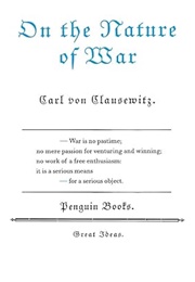 On the Nature of War (Carl Von Clausewitz)
