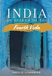 India: In Search of the Fourth Veda (Phyllis Gunderson)