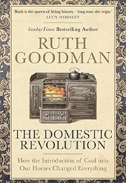 The Domestic Revolution (Ruth Goodman)