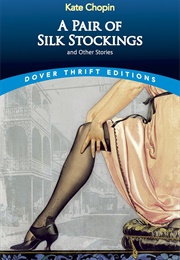A Pair of Silk Stockings and Other Stories (Kate Chopin)