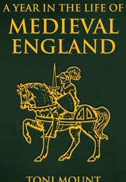 A Year in the Life of Medieval England (Toni Mount)