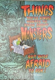 Things You've Always Wanted to Know About Monsters (Tony Tallarico)