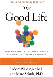 The Good Life: Lessons From the World's Longest Scientific Study of Happiness (Robert Waldinger)