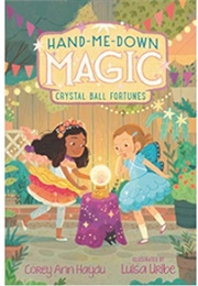 Hand Me Down Magic: Crystal Ball Fortunes (Corey Ann Haydu, Luisa Uribe)