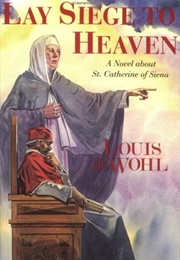 Lay Siege to Heaven (Louis De Wohl)