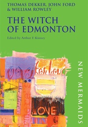 The Witch of Edmonton (Thomas Dekker, John Ford, William Rowley)