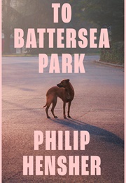 To Battersea Park (Philip Hensher)