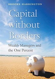 Capital Without Borders: Wealth Managers and the One Percent (Brooke Harrington)