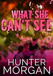 What She Can't See (Morgan Hunter)