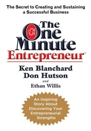The One Minute Entrepreneur: The Secret to Creating and Sustaining a Successful Business (Kenneth H. Blanchard)