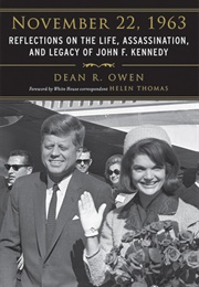 November 22, 1963: Reflections on the Life, Assassination, and Legacy of John F. Kennedy (Dean R. Owen)