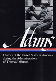 Henry Adams: History of the United States During the Administrations of Thomas Jefferson (1801–1809) (Henry Adams)