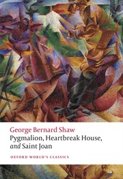 Pygmalion, Heartbreak House, and Saint Joan (George Bernard Shaw)