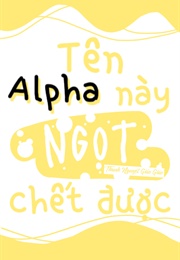Tên Alpha Này Ngọt Chết Được (Thanh Nguyệt Giảo Giảo)