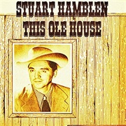 This Ole House - 	Stuart Hamblen