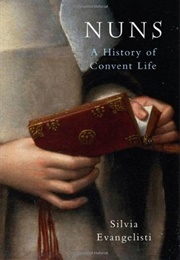 Nuns : A History of Convent Life, 1450-1700 (Silvia Evangelisti)