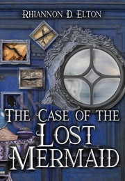 The Case of the Lost Mermaid (Rhiannon D. Elton)