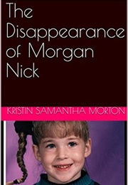 The Disappearance of Morgan Nick (Kristin Samantha Morton)