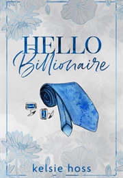 Hello Billionaire (Kelsie Hoss)