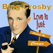 Love Is Just Around the Corner - Bing Crosby