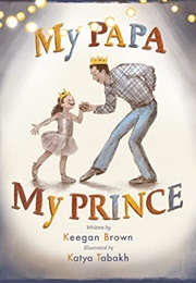 My Papa, My Prince (Keegan Brown)