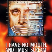 I Have No Mouth, and I Must Scream