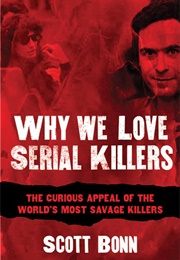 Why We Love Serial Killers (Scott Bonn)