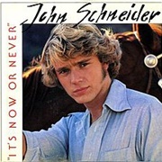 It's Now or Never - John Schneider