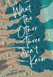 What the Other Three Don't Know (Spencer Hyde)