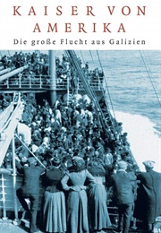 Kaiser Von Amerika: Die Große Flucht Aus Galizien (Martin Pollack)