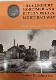 The Cleobury Mortimer and Dutton Priors Light Railway (W Smith and K Beddoes)