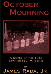 October Mourning: A Novel of the 1918 Spanish Flu Pandemic (James Rada Jr.)
