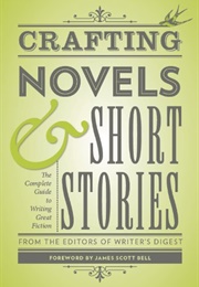Crafting Novels & Short Stories: Everything You Need to Know to Write Great Fiction (Editors of Writer's Digest)