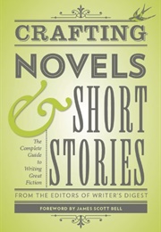 Crafting Novels &amp; Short Stories: Everything You Need to Know to Write Great Fiction (Editors of Writer&#39;s Digest)